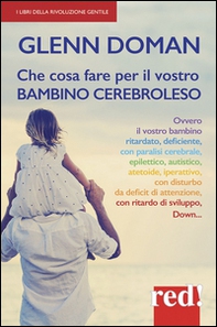 Che cosa fare per il vostro bambino cerebroleso - Librerie.coop Che cosa fare per il vostro bambino cerebroleso - Librerie.coop