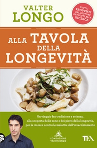 Alla tavola della longevità. Un viaggio tra tradizione e scienza alla scoperta delle zone e dei piatti della longevità, per la ricerca contro le malattie dell'invecchiamento - Librerie.coop