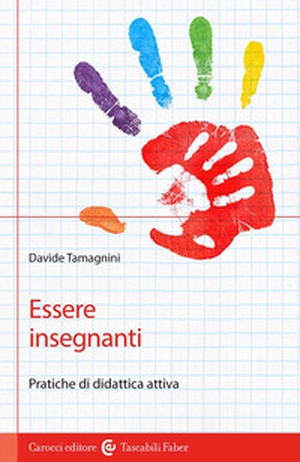 Essere insegnanti. Pratiche di didattica attiva - Librerie.coop