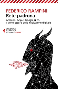 Rete padrona. Amazon, Apple, Google & co. Il volto oscuro della rivoluzione digitale - Librerie.coop Rete padrona. Amazon, Apple, Google & co. Il volto oscuro della rivoluzione digitale - Librerie.coop