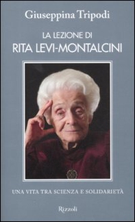 La lezione di Rita Levi-Montalcini. Una vita tra scienza e solidarietà - Librerie.coop
