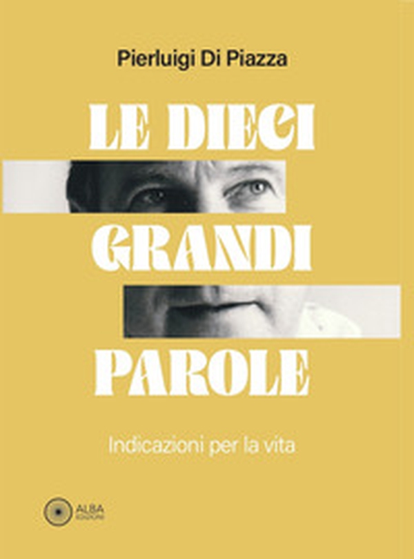 Le dieci grandi parole. Indicazioni per la vita - Librerie.coop Le dieci grandi parole. Indicazioni per la vita - Librerie.coop