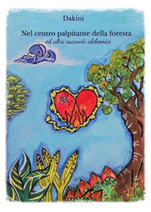 Nel centro palpitante della foresta ed altri racconti alchemici - Librerie.coop Nel centro palpitante della foresta ed altri racconti alchemici - Librerie.coop