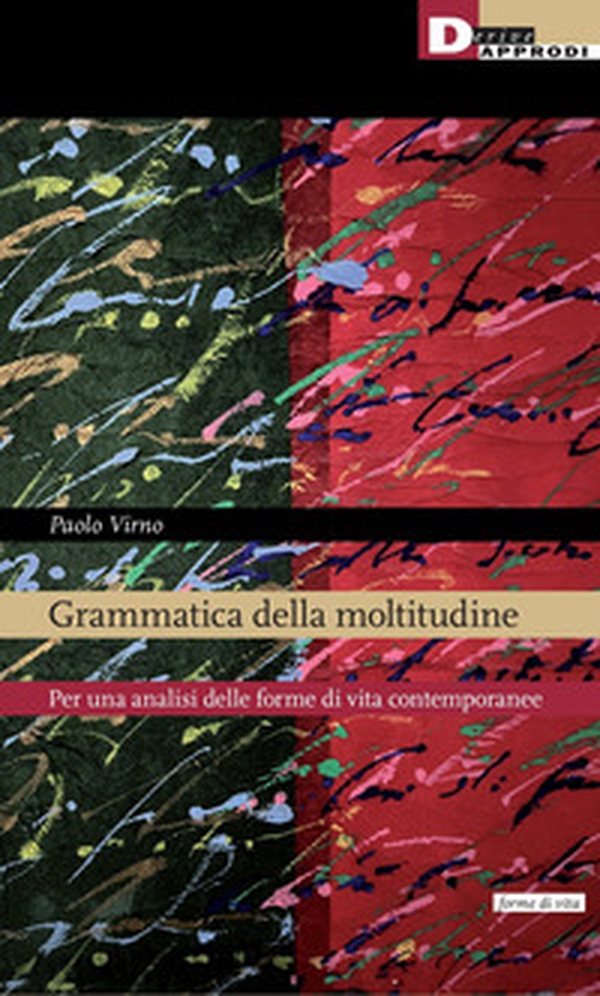 Grammatica della moltitudine. Per una analisi delle forme di vita contemporanee - Librerie.coop Grammatica della moltitudine. Per una analisi delle forme di vita contemporanee - Librerie.coop