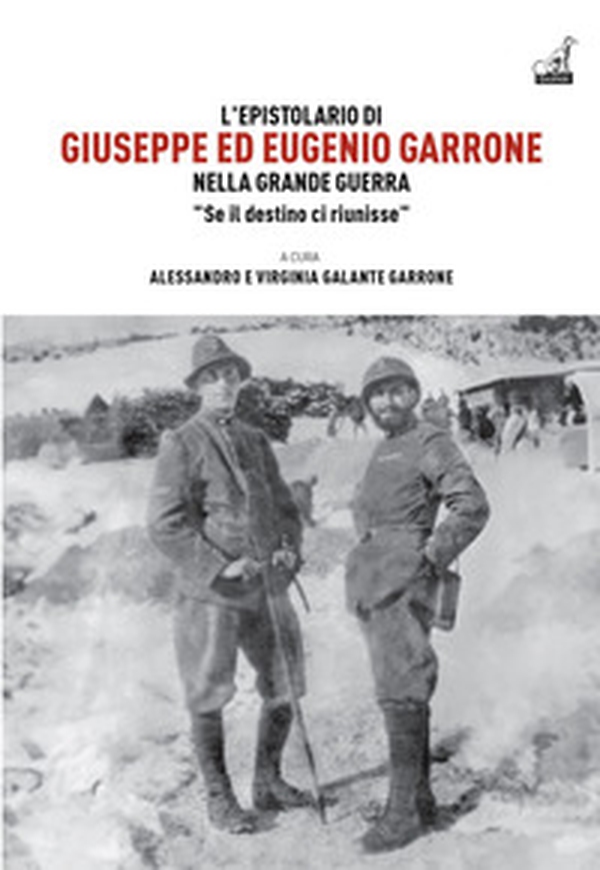 L'epistolario di Giuseppe ed Eugenio Garrone. Nella Grande Guerra "Se il destino ci riunisse" - Librerie.coop