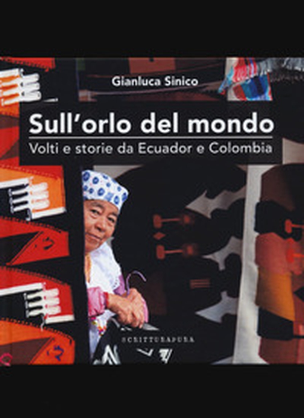 Sull'orlo del mondo, volti e storie da Ecuador Colombia - Librerie.coop