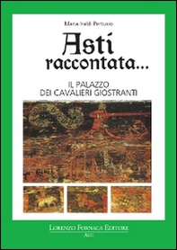 Asti raccontata... Il palazzo dei cavalieri Giostranti - Librerie.coop