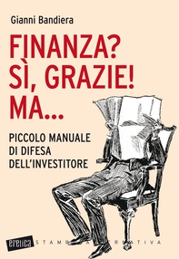 Finanza? Sì, grazie! Ma... Piccolo manuale di difesa dell'investitore - Librerie.coop Finanza? Sì, grazie! Ma... Piccolo manuale di difesa dell'investitore - Librerie.coop