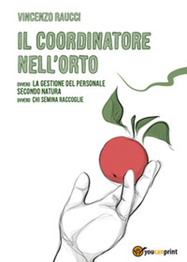 Il coordinatore nell'orto ovvero la gestione del personale secondo natura, ovvero chi semina raccoglie - Librerie.coop Il coordinatore nell'orto ovvero la gestione del personale secondo natura, ovvero chi semina raccoglie - Librerie.coop