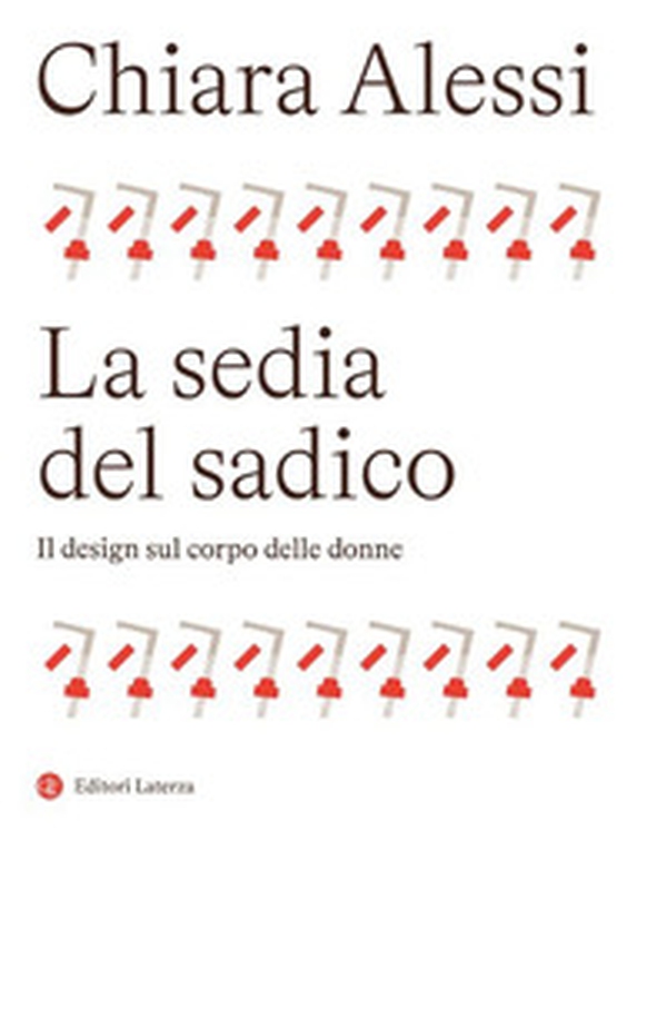 La sedia del sadico. Il design sul corpo delle donne - Librerie.coop