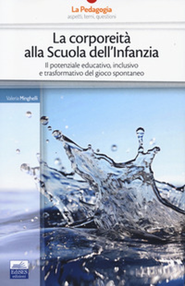 La corporeità alla scuola dell'infanzia. Il potenziale educativo, inclusivo e trasformativo del gioco spontaneo - Librerie.coop La corporeità alla scuola dell'infanzia. Il potenziale educativo, inclusivo e trasformativo del gioco spontaneo - Librerie.coop