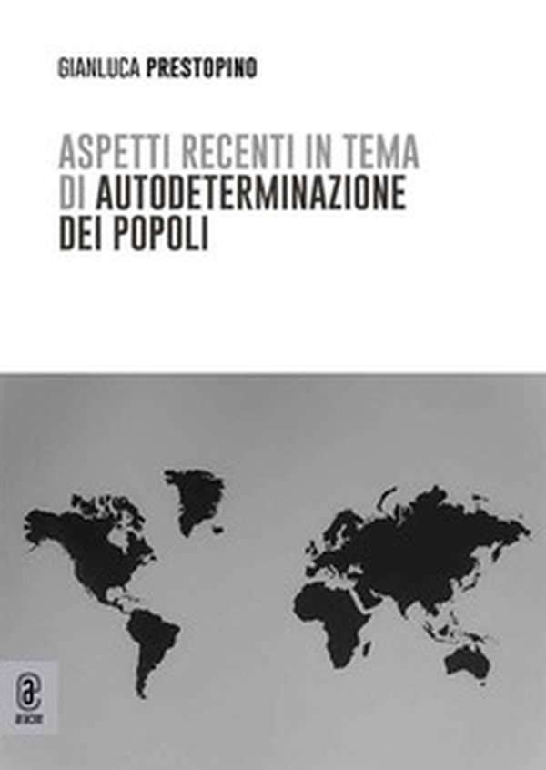 Aspetti recenti in tema di autodeterminazione dei popoli - Librerie.coop Aspetti recenti in tema di autodeterminazione dei popoli - Librerie.coop