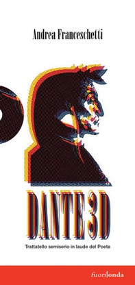 Dante3D. Trattatello semiserio in laude del Poeta - Librerie.coop