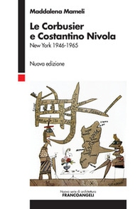 Le Corbusier e Costantino Nivola. New York 1946-1953 - Librerie.coop