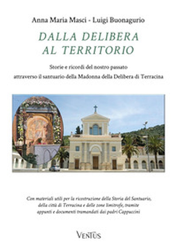 Dalla Delibera al territorio. Storie e ricordi del nostro passato attraverso il santuario della Madonna della Delibera di Terracina - Librerie.coop