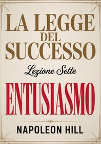 La legge del successo. Lezione 7. Entusiasmo - Librerie.coop