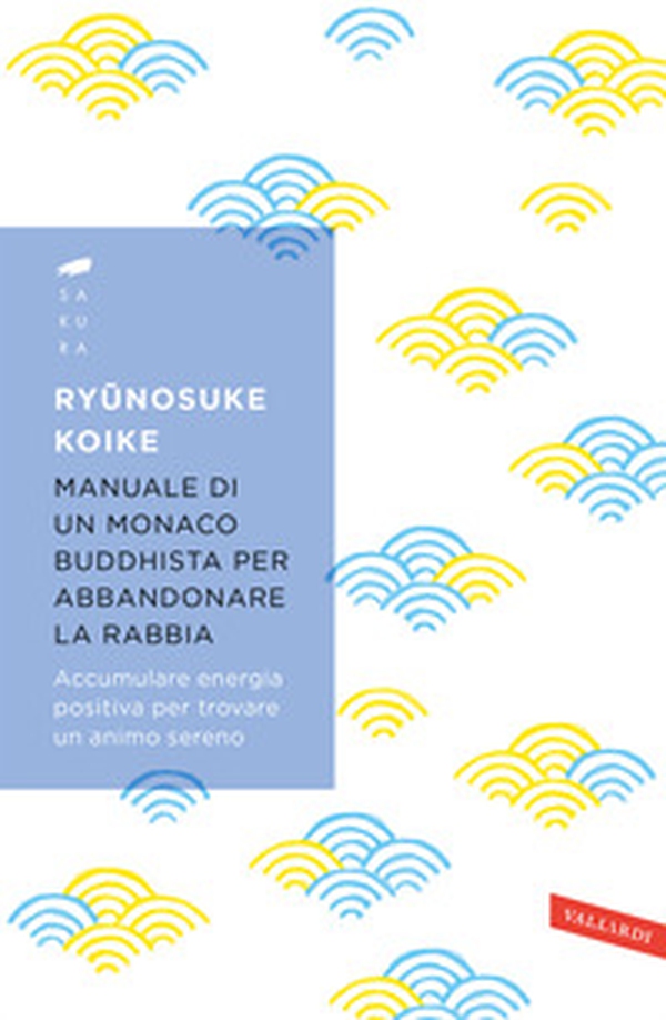 Manuale di un monaco buddhista per abbandonare la rabbia. Accumulare energia positiva per trovare un animo sereno - Librerie.coop Manuale di un monaco buddhista per abbandonare la rabbia. Accumulare energia positiva per trovare un animo sereno - Librerie.coop