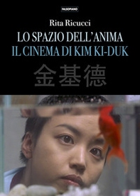 Lo spazio dell'anima. Il cinema di Kim Ki-duk - Librerie.coop