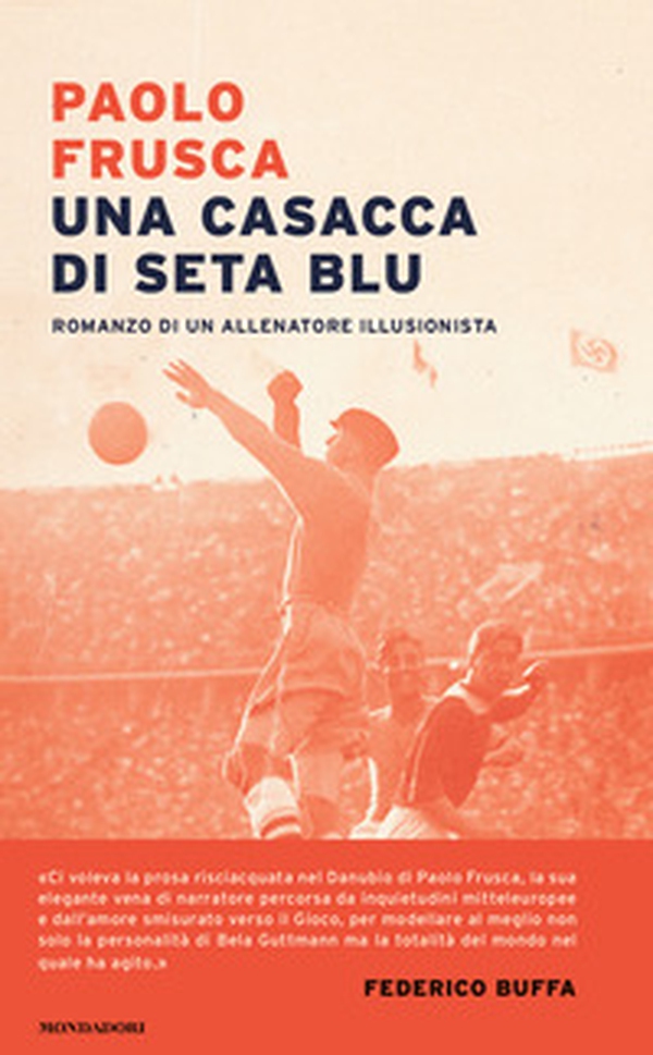 Una casacca di seta blu. Romanzo di un allenatore illusionista - Librerie.coop Una casacca di seta blu. Romanzo di un allenatore illusionista - Librerie.coop