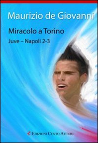 Miracolo a Torino. Juve-Napoli 2-3 - Librerie.coop Miracolo a Torino. Juve-Napoli 2-3 - Librerie.coop