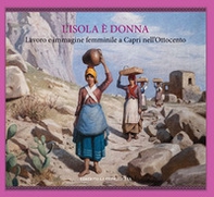 L'isola è donna. Lavoro e immagine femminile a Capri nell'Ottocento - Librerie.coop