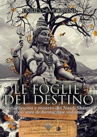 Le foglie del destino. Storia, fascino e mistero dei Naadi Shastra 5000 anni di divinazione indiana - Librerie.coop