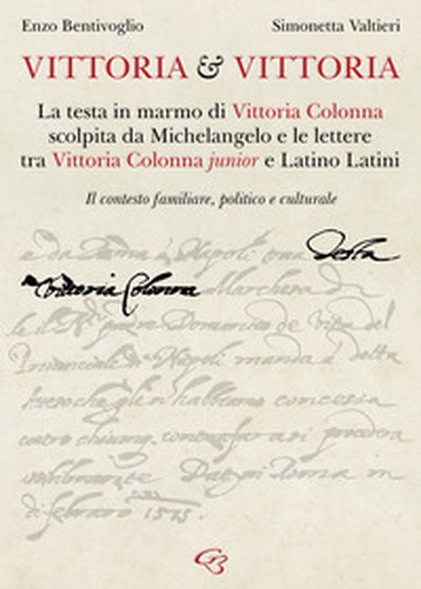 Vittoria e Vittoria. La testa in marmo di Vittoria Colonna scolpita da Michelangelo e le lettere tra Vittoria Colonna junior e Latino Latini - Librerie.coop Vittoria e Vittoria. La testa in marmo di Vittoria Colonna scolpita da Michelangelo e le lettere tra Vittoria Colonna junior e Latino Latini - Librerie.coop