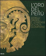 L'oro del Perù. Gioielli, simboli e leggende di civiltà scomparse. Catalogo della mostra (Vicenza, 22 settembre-21 ottobre 2007). Ediz. italiana e inglese - Librerie.coop