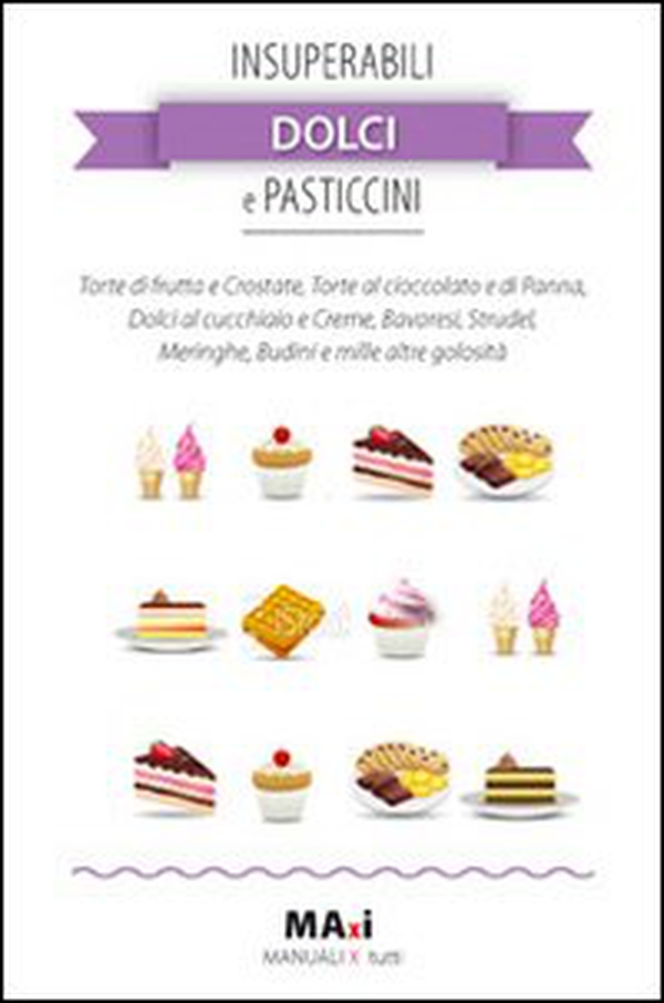 Insuperabili dolci e pasticcini - Librerie.coop Insuperabili dolci e pasticcini - Librerie.coop