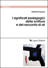 I significati pedagogici della scrittura e del racconto di sé - Librerie.coop I significati pedagogici della scrittura e del racconto di sé - Librerie.coop