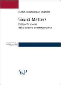Sound matters. Orizzonti sonori della cultura contemporanea - Librerie.coop