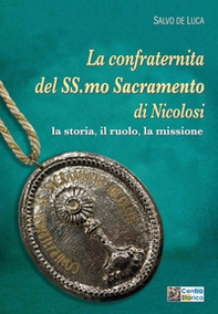 La confraternita del Ss.mo Sacramento di Nicolosi. La storia, il ruolo, la missione - Librerie.coop