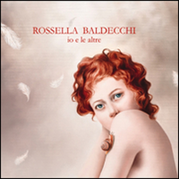 Rossella Baldecchi. Io e le altre - Librerie.coop