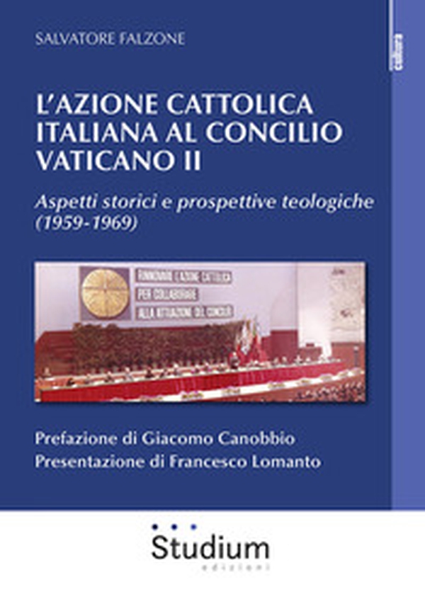 L'Azione Cattolica italiana al Concilio Vaticano II. Aspetti storici e prospettive teologiche (1959-1969) - Librerie.coop L'Azione Cattolica italiana al Concilio Vaticano II. Aspetti storici e prospettive teologiche (1959-1969) - Librerie.coop