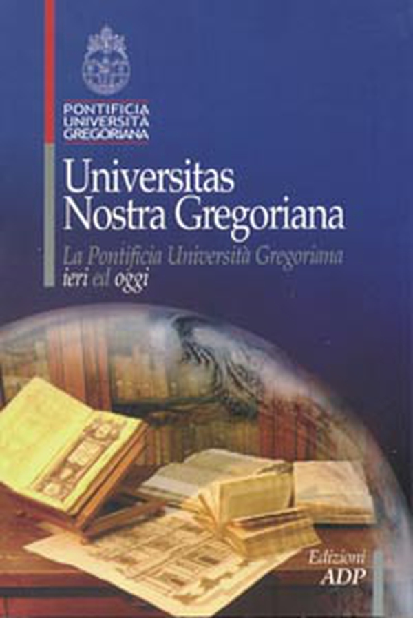 Universitas nostra Gregoriana. La Pontificia Università Gregoriana ieri ed oggi - Librerie.coop