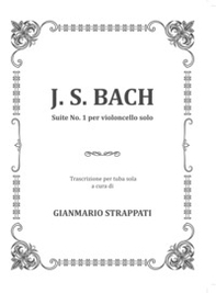Suite n. 1 per violoncello solo. Trascrizione per tuba sola. Partitura - Librerie.coop