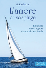 L'amore ci sospinge. Rinnovare il sì al Signore davanti alla sua Parola - Librerie.coop