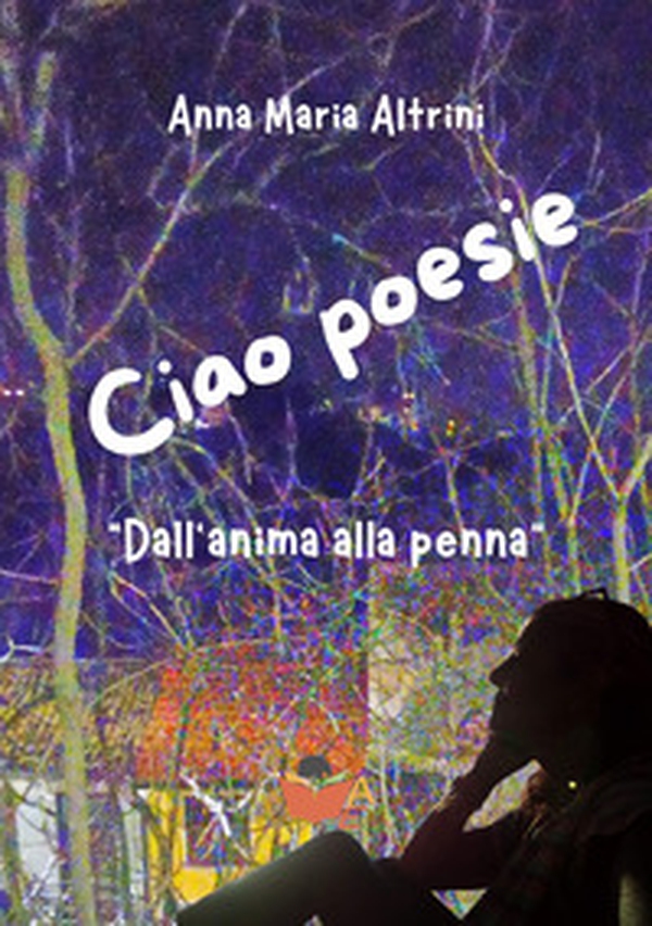 Ciao poesie. «Dall'anima alla penna» - Librerie.coop Ciao poesie. «Dall'anima alla penna» - Librerie.coop