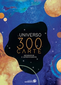 L'Universo in 300 carte. Infografiche e astrofotografie - Librerie.coop