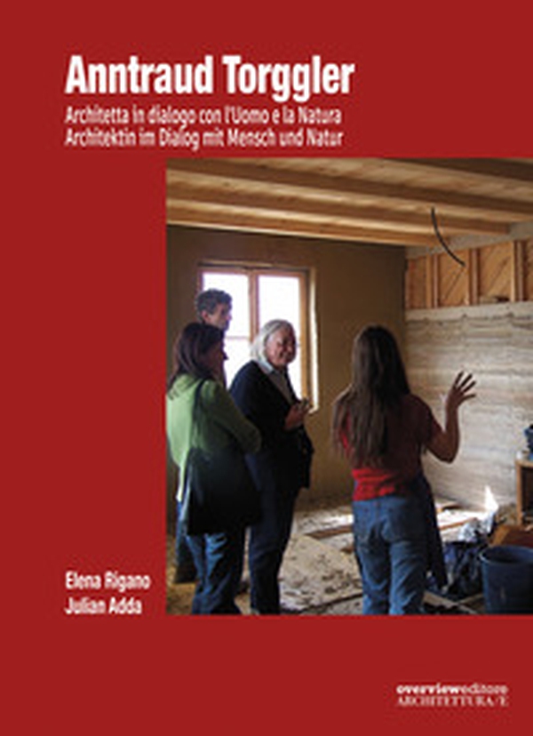 Anntraud Torggler. Architetta in dialogo con l'Uomo e la Natura-Architektin im Dialog mit Mensch und Natur - Librerie.coop