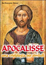 Apocalisse. Una cristologia per simboli. Rivelazione di Gesù Cristo - Librerie.coop