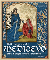 Miti e leggende del Medioevo. Storie di draghi, cavalieri e incantatori - Librerie.coop Miti e leggende del Medioevo. Storie di draghi, cavalieri e incantatori - Librerie.coop