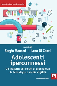 Adolescenti iperconnessi. Un'indagine sui rischi di dipendenza da tecnologie e media digitali - Librerie.coop
