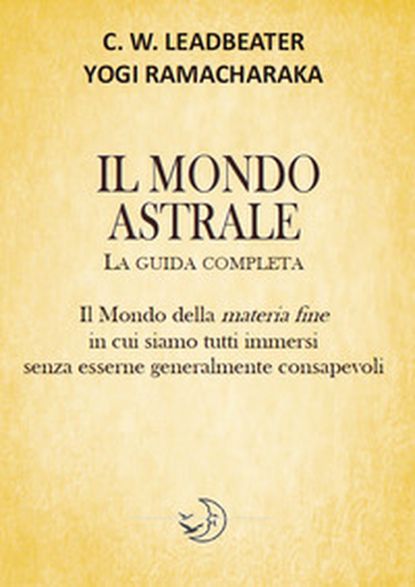 Il mondo astrale. La guida completa - Librerie.coop Il mondo astrale. La guida completa - Librerie.coop