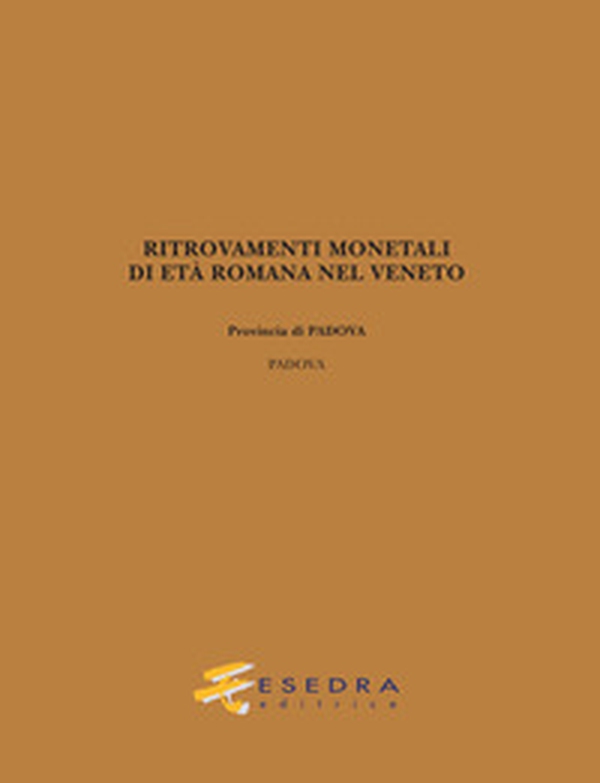 Ritrovamenti monetali di età romana nel Veneto. Provincia di Padova: Padova - Librerie.coop Ritrovamenti monetali di età romana nel Veneto. Provincia di Padova: Padova - Librerie.coop