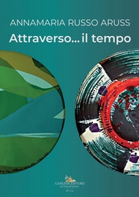 Annamaria Russo Aruss. Attraverso... il tempo - Librerie.coop Annamaria Russo Aruss. Attraverso... il tempo - Librerie.coop