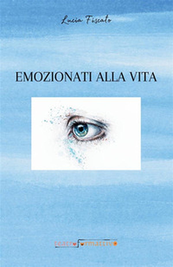 Emozionati alla vita - Librerie.coop Emozionati alla vita - Librerie.coop