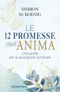Le 12 promesse dell'anima. Una guida per la guarigione spirituale - Librerie.coop Le 12 promesse dell'anima. Una guida per la guarigione spirituale - Librerie.coop