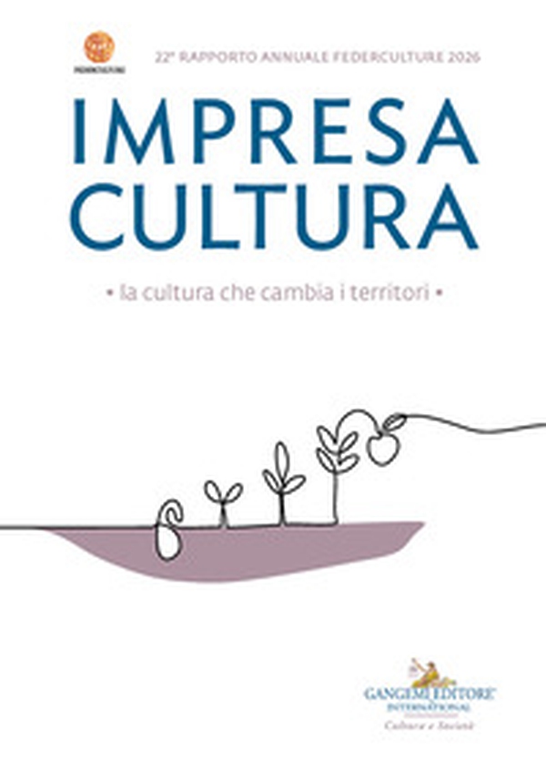 Impresa Cultura. La cultura che cambia i territori. 22° Rapporto annuale Federculture 2026 - Librerie.coop