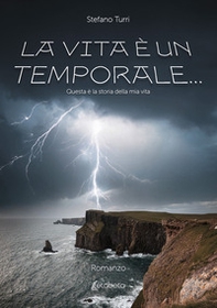 La vita è un temporale.... Questa è la storia della mia vita - Librerie.coop